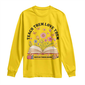 Teach Them Love Them Watch Them Grow Long Sleeve Shirt Inspirational Teacher Gift TS12 Daisy Print Your Wear