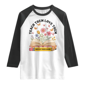 Teach Them Love Them Watch Them Grow Raglan Shirt Inspirational Teacher Gift TS12 White Black Print Your Wear