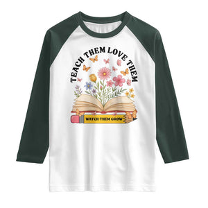 Teach Them Love Them Watch Them Grow Raglan Shirt Inspirational Teacher Gift TS12 White Dark Forest Green Print Your Wear