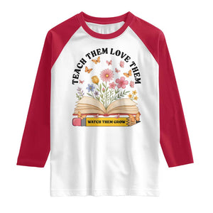 Teach Them Love Them Watch Them Grow Raglan Shirt Inspirational Teacher Gift TS12 White Red Print Your Wear