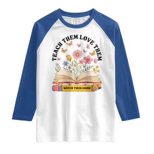 Teach Them Love Them Watch Them Grow Raglan Shirt Inspirational Teacher Gift TS12 White Royal Print Your Wear