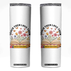 Teach Them Love Them Watch Them Grow Skinny Tumbler Inspirational Teacher Gift TS12 White Print Your Wear