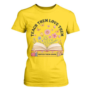 Teach Them Love Them Watch Them Grow T Shirt For Women Inspirational Teacher Gift TS12 Daisy Print Your Wear