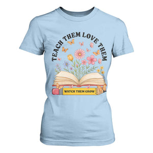 Teach Them Love Them Watch Them Grow T Shirt For Women Inspirational Teacher Gift TS12 Light Blue Print Your Wear