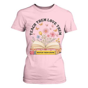 Teach Them Love Them Watch Them Grow T Shirt For Women Inspirational Teacher Gift TS12 Light Pink Print Your Wear