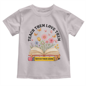 Teach Them Love Them Watch Them Grow Toddler T Shirt Inspirational Teacher Gift TS12 Ice Gray Print Your Wear
