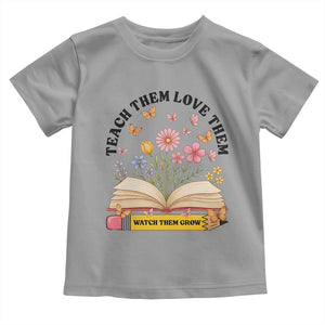 Teach Them Love Them Watch Them Grow Toddler T Shirt Inspirational Teacher Gift TS12 Sport Gray Print Your Wear