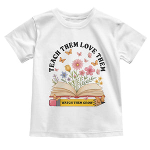 Teach Them Love Them Watch Them Grow Toddler T Shirt Inspirational Teacher Gift TS12 White Print Your Wear