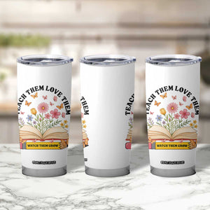 Teach Them Love Them Watch Them Grow Tumbler Cup Inspirational Teacher Gift TS12 Print Your Wear