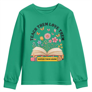 Teach Them Love Them Watch Them Grow Youth Sweatshirt Inspirational Teacher Gift TS12 Irish Green Print Your Wear