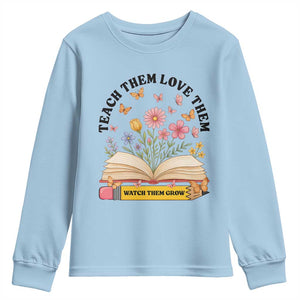 Teach Them Love Them Watch Them Grow Youth Sweatshirt Inspirational Teacher Gift TS12 Light Blue Print Your Wear