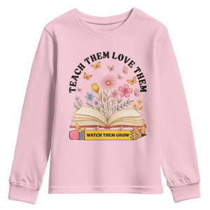 Teach Them Love Them Watch Them Grow Youth Sweatshirt Inspirational Teacher Gift TS12 Light Pink Print Your Wear