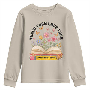 Teach Them Love Them Watch Them Grow Youth Sweatshirt Inspirational Teacher Gift TS12 Sand Print Your Wear