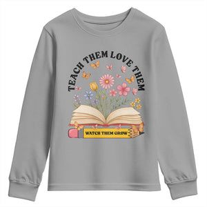 Teach Them Love Them Watch Them Grow Youth Sweatshirt Inspirational Teacher Gift TS12 Sport Gray Print Your Wear