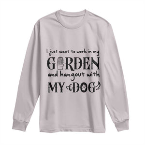 Gardener Dog Lover Gift Long Sleeve Shirt I Just Want To Garden And Hangout With My Dog TS12 Ice Gray Print Your Wear
