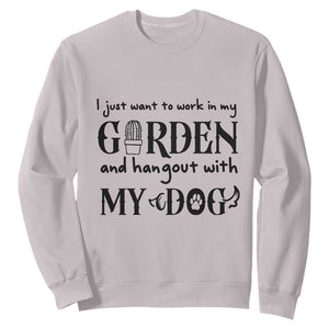 Gardener Dog Lover Gift Sweatshirt I Just Want To Garden And Hangout With My Dog TS12 Ice Gray Print Your Wear