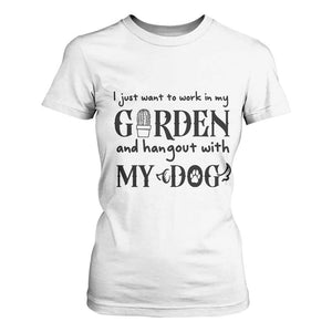 Gardener Dog Lover Gift T Shirt For Women I Just Want To Garden And Hangout With My Dog TS12 White Print Your Wear