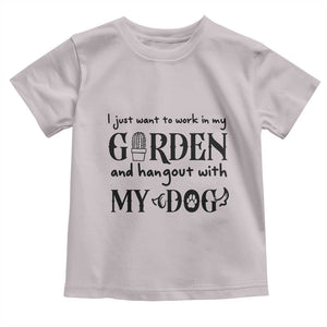 Gardener Dog Lover Gift Toddler T Shirt I Just Want To Garden And Hangout With My Dog TS12 Ice Gray Print Your Wear