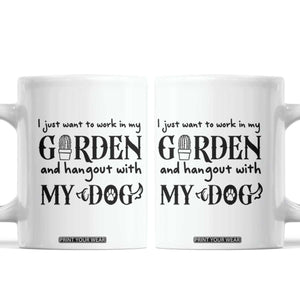 Gardener Dog Lover Gift Coffee Mug I Just Want To Garden And Hangout With My Dog TS12 White Print Your Wear