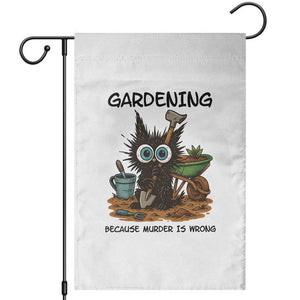 Gardening Because Murder Is Wrong Garden Flag Funny Black Cat Gardener Gift TS12 White Print Your Wear