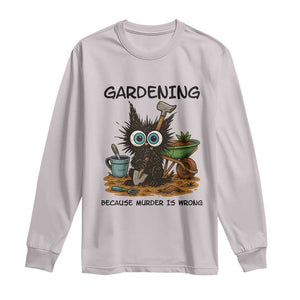 Gardening Because Murder Is Wrong Long Sleeve Shirt Funny Black Cat Gardener Gift TS12 Ice Gray Print Your Wear