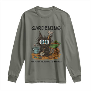 Gardening Because Murder Is Wrong Long Sleeve Shirt Funny Black Cat Gardener Gift TS12 Military Green Print Your Wear