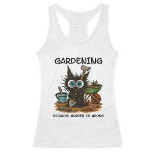 Gardening Because Murder Is Wrong Racerback Tank Top Funny Black Cat Gardener Gift TS12 White Print Your Wear