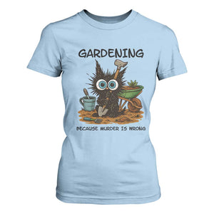 Gardening Because Murder Is Wrong T Shirt For Women Funny Black Cat Gardener Gift TS12 Light Blue Print Your Wear