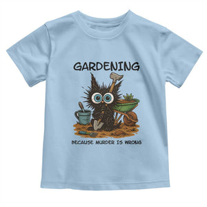 Gardening Because Murder Is Wrong Toddler T Shirt Funny Black Cat Gardener Gift TS12 Light Blue Print Your Wear