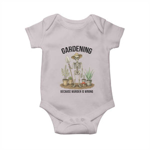 Gardening Because Murder Is Wrong Skeleton Baby Onesie Funny Gift For Gardener TS12 Ice Gray Print Your Wear