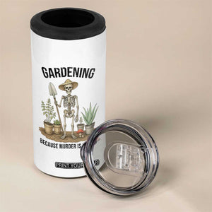 Gardening Because Murder Is Wrong Skeleton 4 in 1 Can Cooler Tumbler Funny Gift for Gardener TS12 Print Your Wear