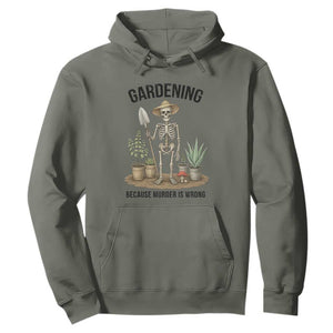 Gardening Because Murder Is Wrong Skeleton Hoodie Funny Gift For Gardener TS12 Military Green Print Your Wear