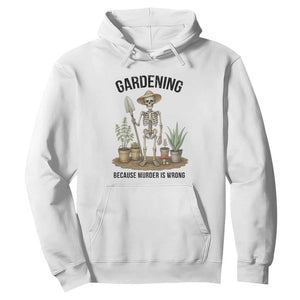 Gardening Because Murder Is Wrong Skeleton Hoodie Funny Gift For Gardener TS12 White Print Your Wear