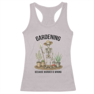 Gardening Because Murder Is Wrong Skeleton Racerback Tank Top Funny Gift For Gardener TS12 Ice Gray Print Your Wear