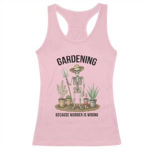 Gardening Because Murder Is Wrong Skeleton Racerback Tank Top Funny Gift For Gardener TS12 Light Pink Print Your Wear