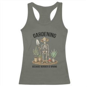 Gardening Because Murder Is Wrong Skeleton Racerback Tank Top Funny Gift For Gardener TS12 Military Green Print Your Wear