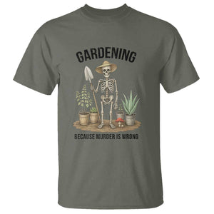 Gardening Because Murder Is Wrong Skeleton T Shirt Funny Gift For Gardener TS12 Military Green Print Your Wear