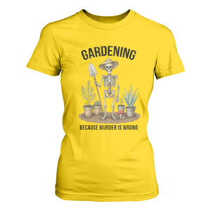 Gardening Because Murder Is Wrong Skeleton T Shirt For Women Funny Gift For Gardener TS12 Daisy Print Your Wear