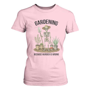 Gardening Because Murder Is Wrong Skeleton T Shirt For Women Funny Gift For Gardener TS12 Light Pink Print Your Wear