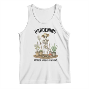 Gardening Because Murder Is Wrong Skeleton Tank Top Funny Gift for Gardener TS12 White Print Your Wear