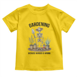 Gardening Because Murder Is Wrong Skeleton Toddler T Shirt Funny Gift For Gardener TS12 Daisy Print Your Wear
