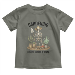 Gardening Because Murder Is Wrong Skeleton Toddler T Shirt Funny Gift For Gardener TS12 Military Green Print Your Wear
