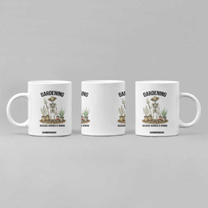Gardening Because Murder Is Wrong Skeleton Coffee Mug Funny Gift for Gardener TS12 Print Your Wear