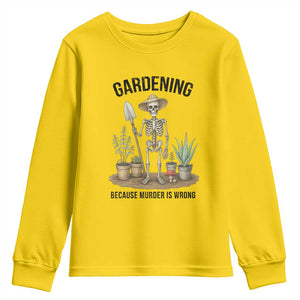 Gardening Because Murder Is Wrong Skeleton Youth Sweatshirt Funny Gift For Gardener TS12 Daisy Print Your Wear