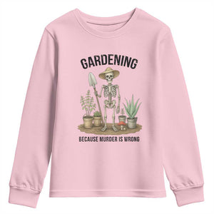 Gardening Because Murder Is Wrong Skeleton Youth Sweatshirt Funny Gift For Gardener TS12 Light Pink Print Your Wear