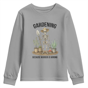 Gardening Because Murder Is Wrong Skeleton Youth Sweatshirt Funny Gift For Gardener TS12 Sport Gray Print Your Wear
