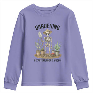 Gardening Because Murder Is Wrong Skeleton Youth Sweatshirt Funny Gift For Gardener TS12 Violet Print Your Wear