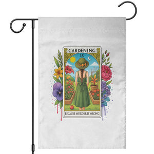 Funny Gardening Because Murder Is Wrong Garden Flag Garden Girl Floral Tarot Graphic TS12 White Print Your Wear