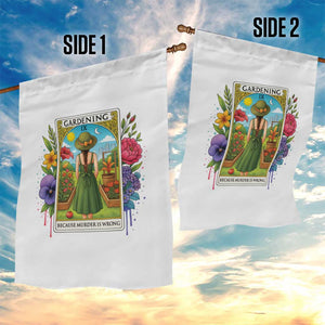 Funny Gardening Because Murder Is Wrong Garden Flag Garden Girl Floral Tarot Graphic TS12 Print Your Wear