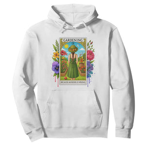 Funny Gardening Because Murder Is Wrong Hoodie Garden Girl Floral Tarot Graphic TS12 White Print Your Wear